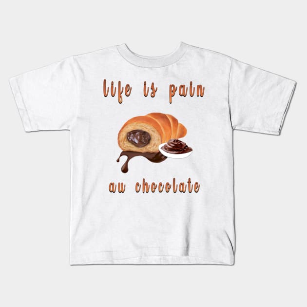 life is pain au chocolate Kids T-Shirt by fanidi